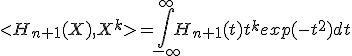 <H_{n+1}(X),X^k>= \int_{-\infty}^{\infty} H_{n+1}(t)t^kexp(-t^2)dt